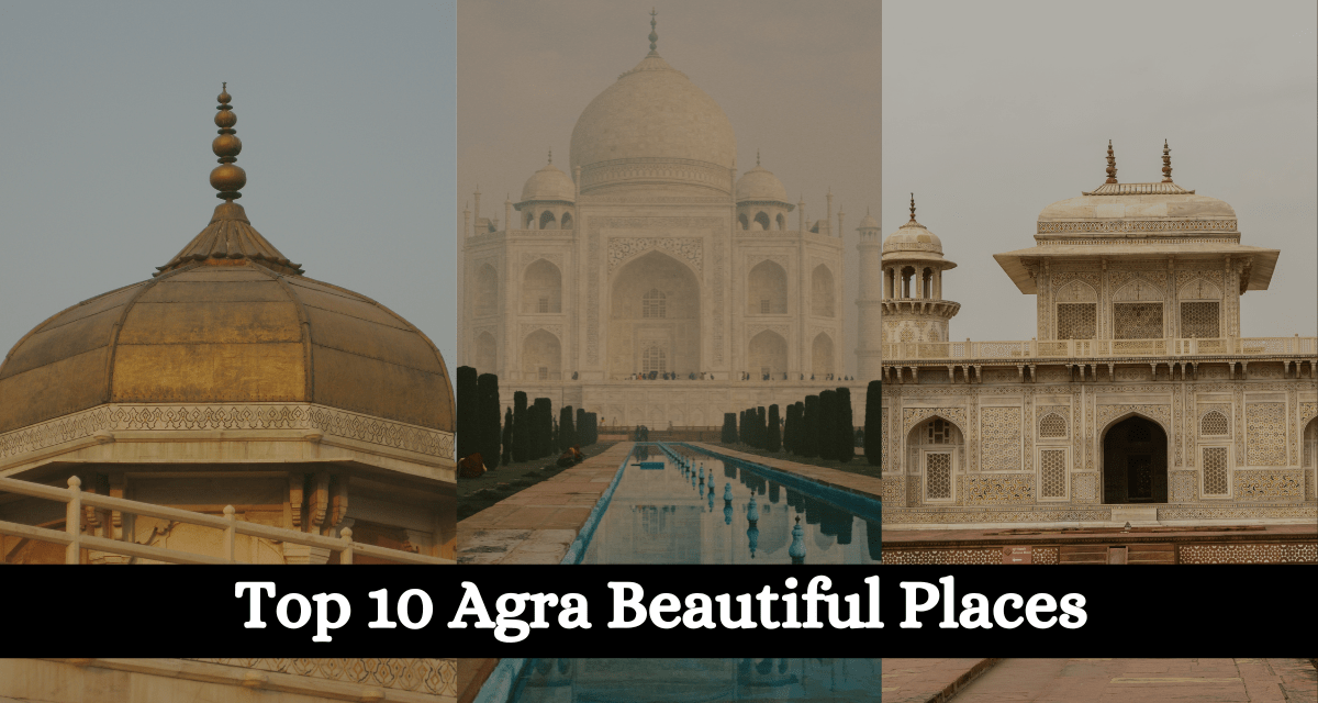 Top 10 Agra Beautiful Places Agra Tourist Destination
