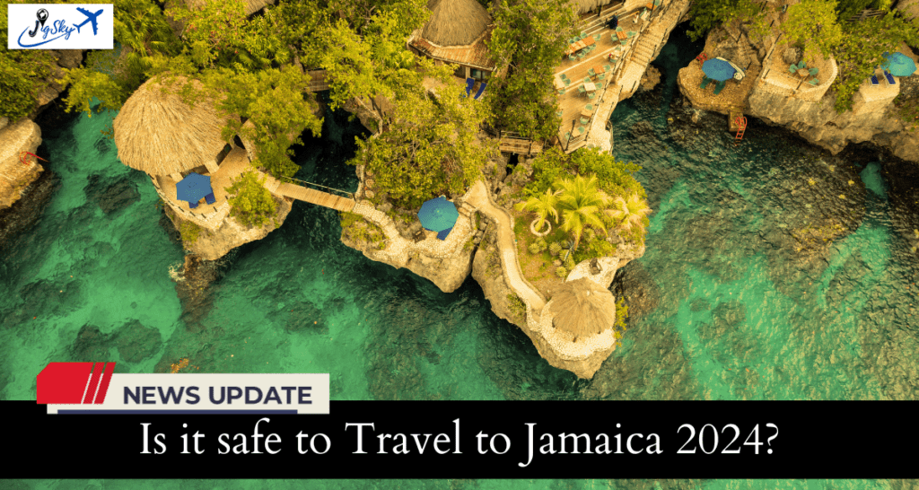 Is it safe to travel to Jamaica 2024?