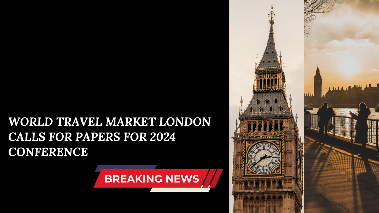 World Travel Market London Calls for Papers for 2024 Conference